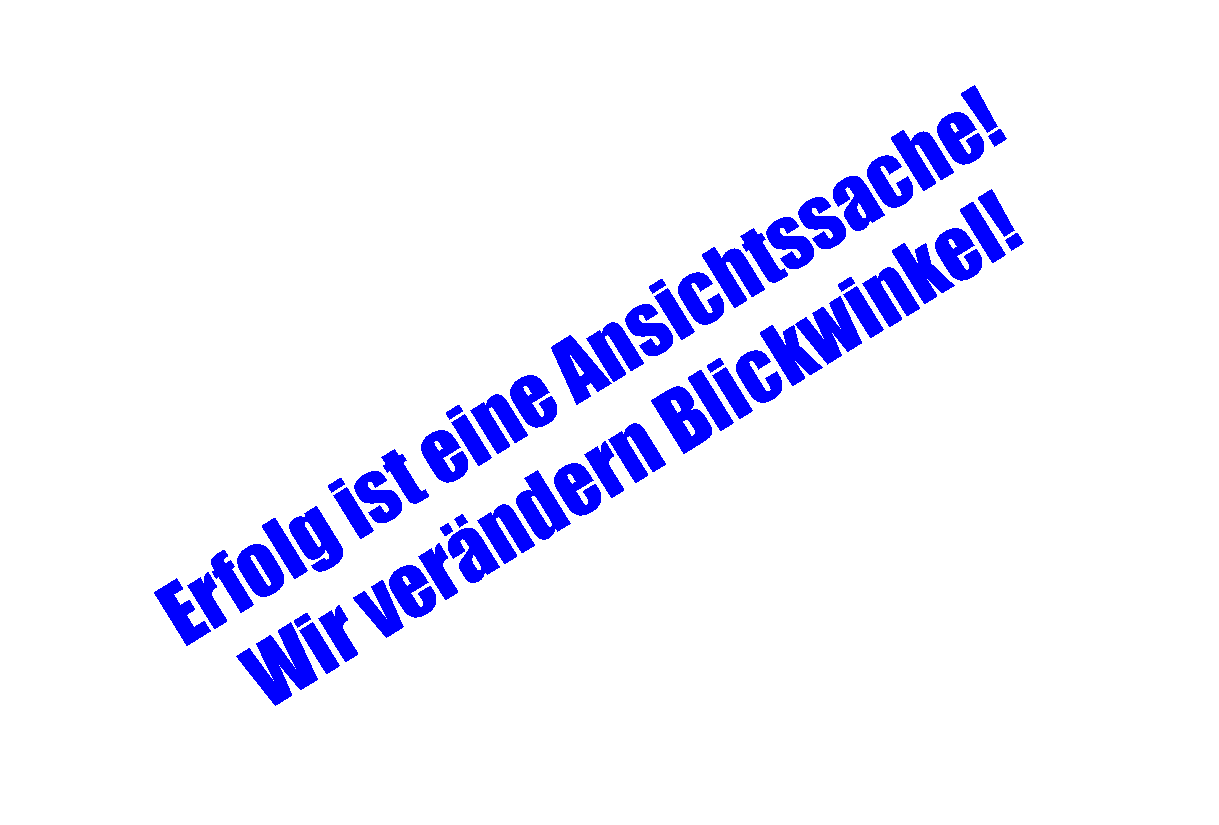 Textfeld: Erfolg ist eine Ansichtssache!Wir ver�ndern Blickwinkel!